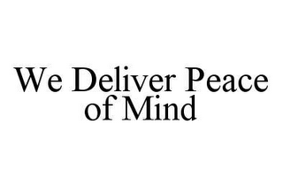 WE DELIVER PEACE OF MIND