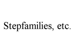 STEPFAMILIES, ETC.