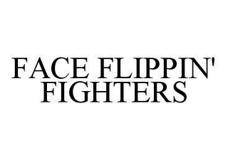 FACE FLIPPIN' FIGHTERS