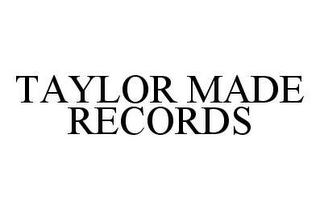 TAYLOR MADE RECORDS