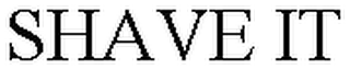 SHAVE IT