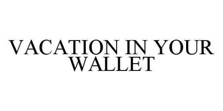 VACATION IN YOUR WALLET