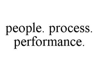 PEOPLE.  PROCESS.  PERFORMANCE.