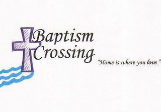 BAPTISM CROSSING "HOME IS WHERE YOU LOVE."