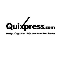 QUIXPRESS.COM DESIGN. COPY. PRINT. SHIP. YOUR ONE-STOP STATION