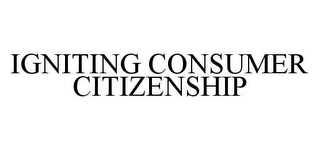 IGNITING CONSUMER CITIZENSHIP