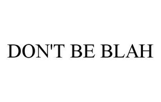 DON'T BE BLAH