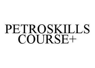 PETROSKILLS COURSE+