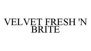 VELVET FRESH 'N BRITE