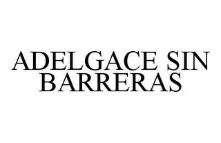 ADELGACE SIN BARRERAS