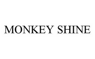 MONKEY SHINE