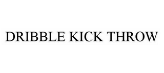 DRIBBLE KICK THROW