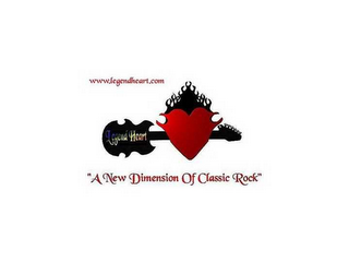 WWW.LEGENDHEART.COM "A NEW DIMENSION OF CLASSIC ROCK"