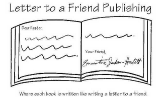 LETTER TO A FRIEND PUBLISHING DEAR READER, YOUR FRIEND, EARNESTINE JACKSON-HACKETT WHERE EACH BOOK IS WRITTEN LIKE WRITING A LETTER TO A FRIEND.