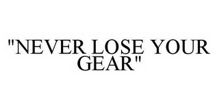 "NEVER LOSE YOUR GEAR"