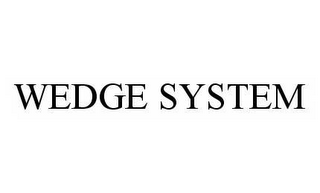 WEDGE SYSTEM