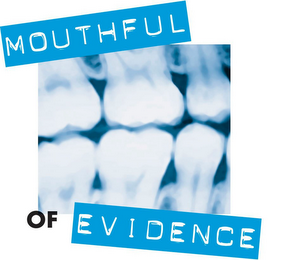 MOUTHFUL OF EVIDENCE