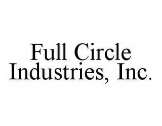 FULL CIRCLE INDUSTRIES, INC.