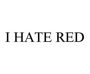 I HATE RED