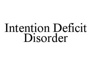 INTENTION DEFICIT DISORDER