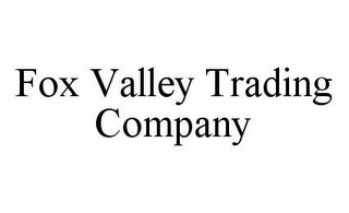 FOX VALLEY TRADING COMPANY