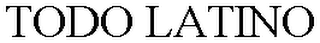 TODO LATINO