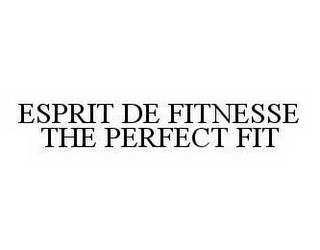 ESPRIT DE FITNESSE THE PERFECT FIT