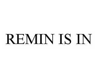 REMIN IS IN