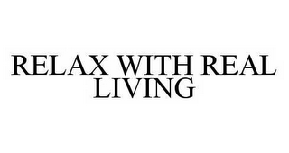 RELAX WITH REAL LIVING