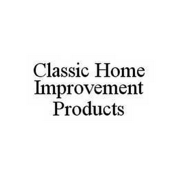 CLASSIC HOME IMPROVEMENT PRODUCTS