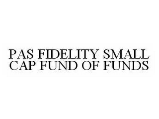 PAS FIDELITY SMALL CAP FUND OF FUNDS