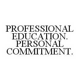 PROFESSIONAL EDUCATION. PERSONAL COMMITMENT.