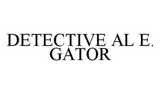 DETECTIVE AL E. GATOR