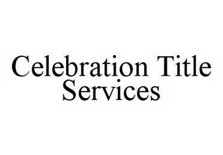 CELEBRATION TITLE SERVICES