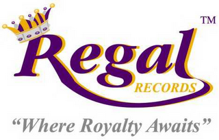 REGAL RECORDS "WHERE ROYALTY AWAITS"