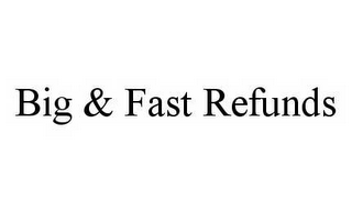 BIG & FAST REFUNDS