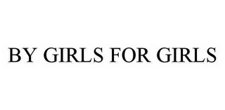 BY GIRLS FOR GIRLS