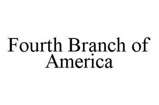 FOURTH BRANCH OF AMERICA