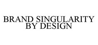 BRAND SINGULARITY BY DESIGN