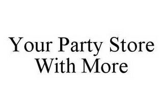 YOUR PARTY STORE WITH MORE