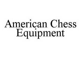 AMERICAN CHESS EQUIPMENT