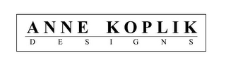 ANNE KOPLIK DESIGNS