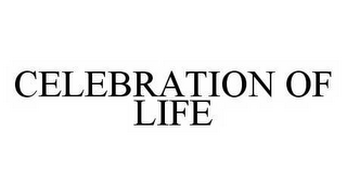 CELEBRATION OF LIFE