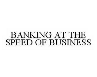 BANKING AT THE SPEED OF BUSINESS