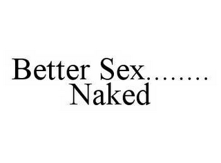 BETTER SEX........NAKED