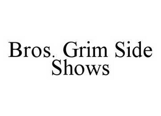 BROS. GRIM SIDE SHOWS