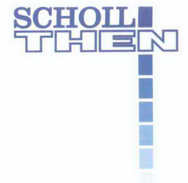 SCHOLL THEN