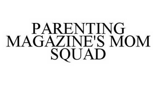 PARENTING MAGAZINE'S MOM SQUAD