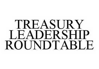 TREASURY LEADERSHIP ROUNDTABLE