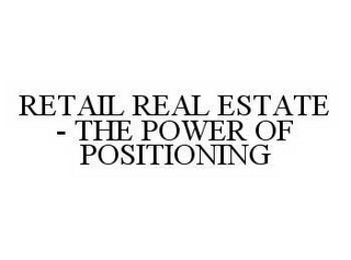 RETAIL REAL ESTATE - THE POWER OF POSITIONING